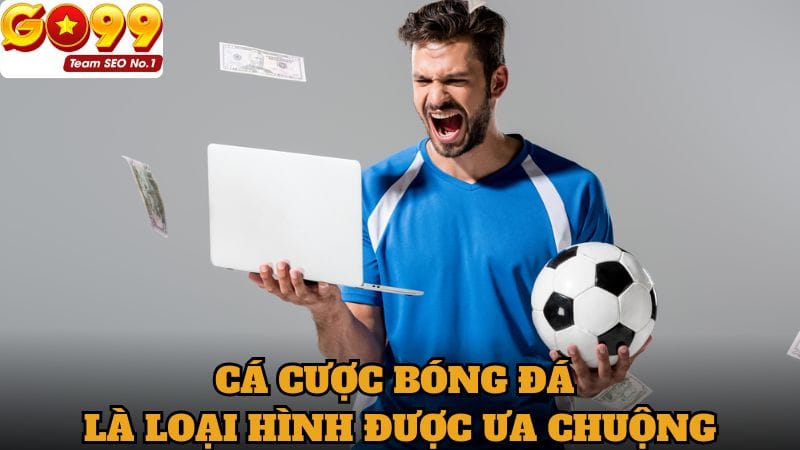 Cả cược bóng đá là loại hình phổ biến và ưa chuộng nhất