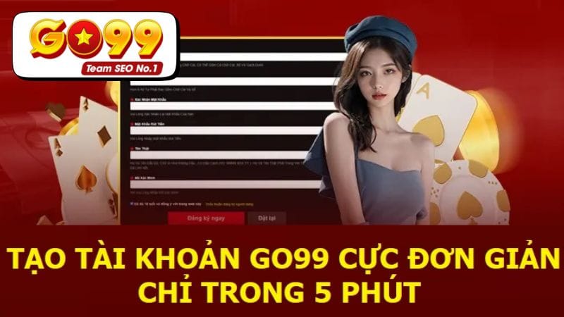 Hướng Dẫn Đăng Ký Go99 Nhanh Nhất