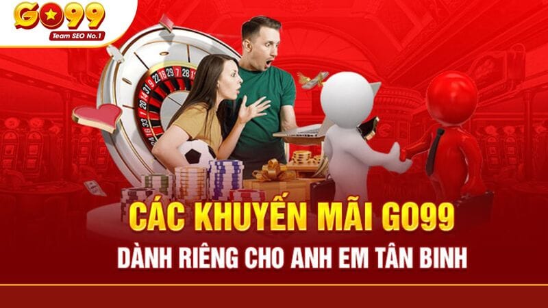 Khuyến Mãi Tân Thủ - Cơ Hội Vàng Tại GO99