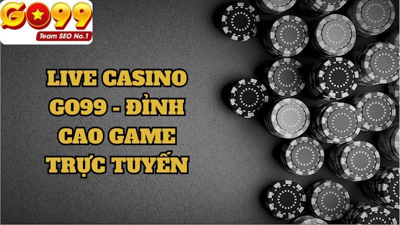 Live Casino -Sân Chơi Giải Trí Trực Tuyến Đỉnh Cao