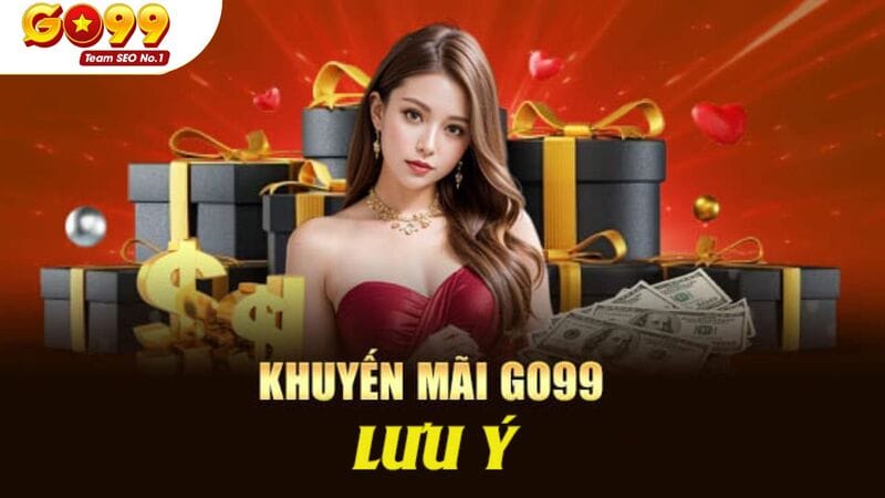 Lưu ý khi tham gia khuyến mãi tân thủ GO99