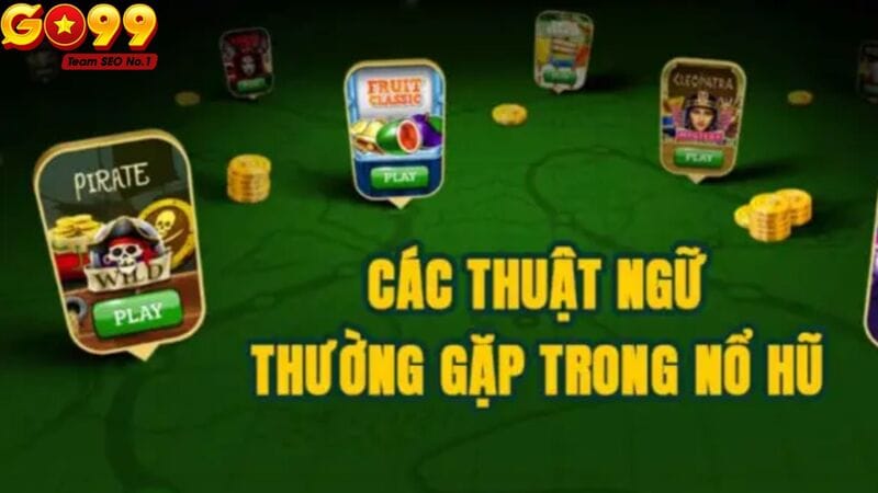 Thuật ngữ thường dùng trong tựa game nổ hũ